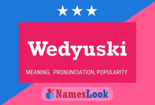 Póster del nombre Wedyuski