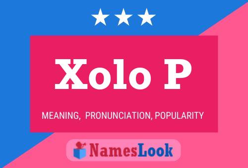 Póster del nombre Xolo P