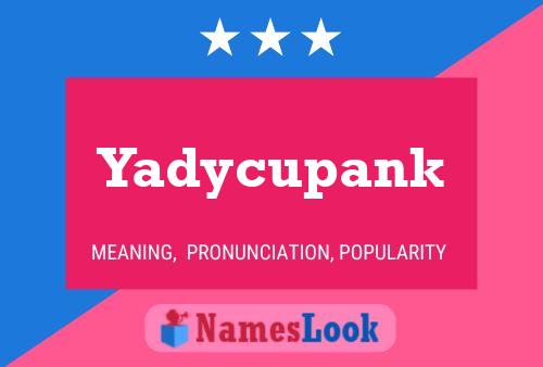 Póster del nombre Yadycupank