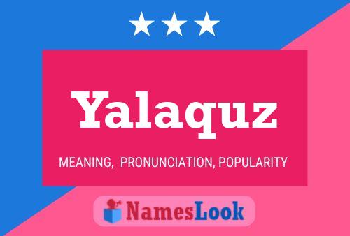 Póster del nombre Yalaquz