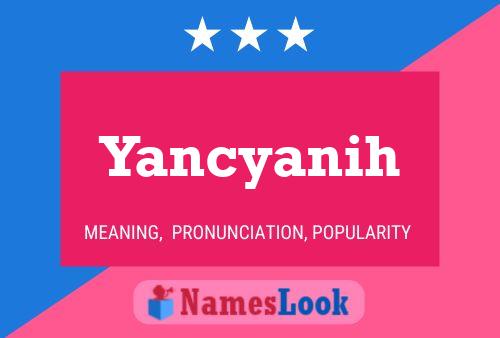 Póster del nombre Yancyanih