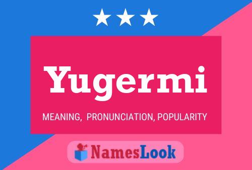 Póster del nombre Yugermi