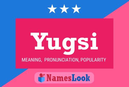 Póster del nombre Yugsi