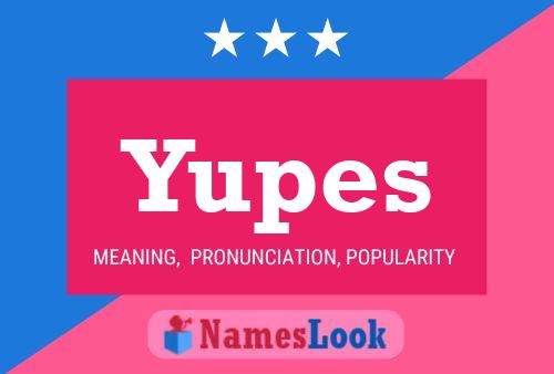 Póster del nombre Yupes