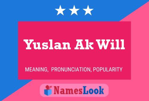 Póster del nombre Yuslan Ak Will