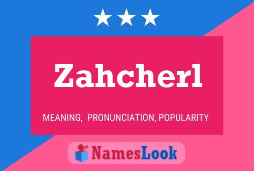 Póster del nombre Zahcherl