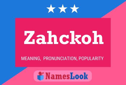 Póster del nombre Zahckoh