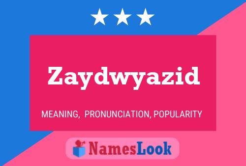 Póster del nombre Zaydwyazid