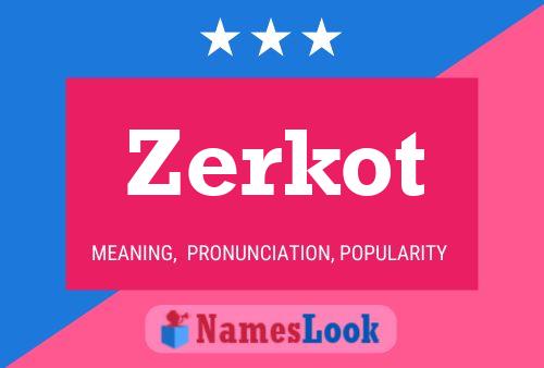 Póster del nombre Zerkot